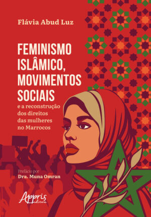 Feminismo Islâmico, Movimentos Sociais e a Reconstrução dos Direitos das Mulheres no Marrocos
