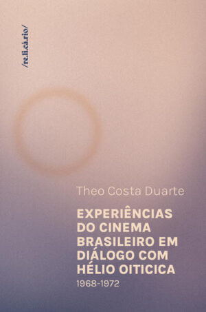 Experiências do cinema brasileiro em diálogo com Hélio Oiticica