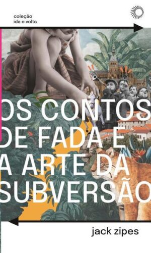 Os Contos de Fada e a Arte da Subversão