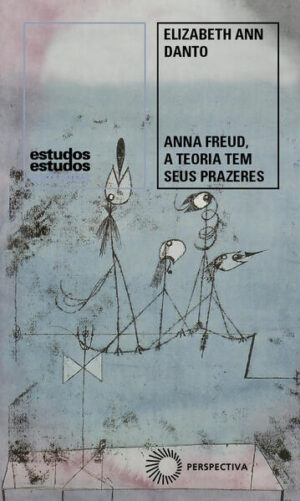 Anna Freud, a Teoria Tem Seus Prazeres