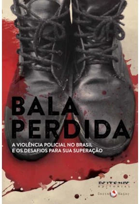 BALA PERDIDA: A VIOLENCIA POLICIAL