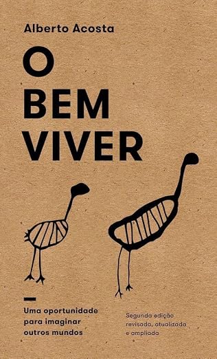 O Bem Viver: uma oportunidade para imaginar outros mundos