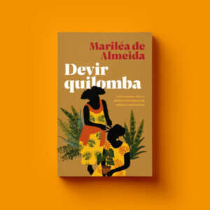 Devir quilomba: antirracismo, afeto e política nas práticas de mulheres quilombolas
