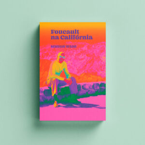 Foucault na Califórnia: filosofia e LSD no Vale da Morte