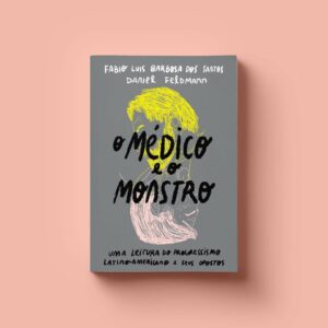 O médico e o monstro: uma leitura do progressismo latino-americano e seus opostos