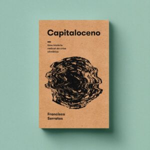 Capitaloceno: uma história radical da crise climática