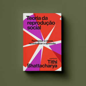 Teoria da reprodução social: Remapear a classe, recentralizar a opressão