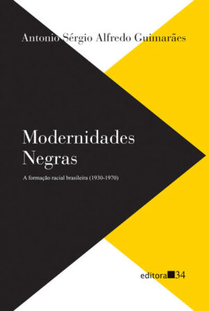 Modernidades negras: a formação racial brasileira (1930-1970)