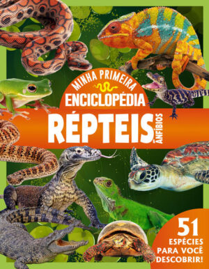 Minha Primeira Enciclopédia de Animais - Répteis e Anfíbios