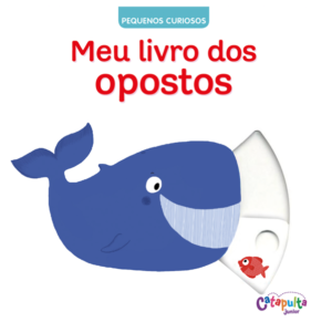 Pequenos Curiosos: Meu livro dos opostos
