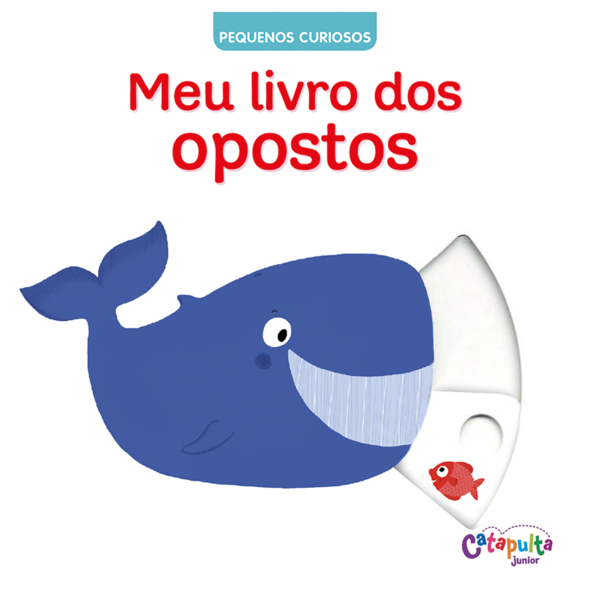 Pequenos Curiosos: Meu livro dos opostos