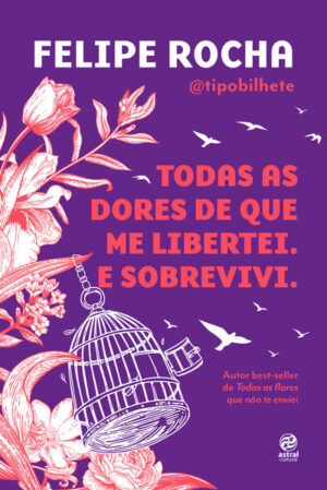 Todas as dores de que me libertei. E sobrevivi.