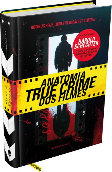 ANATOMIA TRUE CRIME DOS FILMES - AS CHOCANTES HISTÓRIAS REAIS POR TRÁS DOS CRIMES MAIS MEMORÁVEIS DO CINEMA