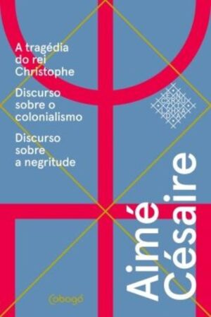 Aimé Césaire, textos escolhidos - A tragédia do rei Christophe