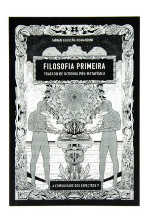 Filosofia Primeira - Tratado De Ucronia Pós-Metafísica