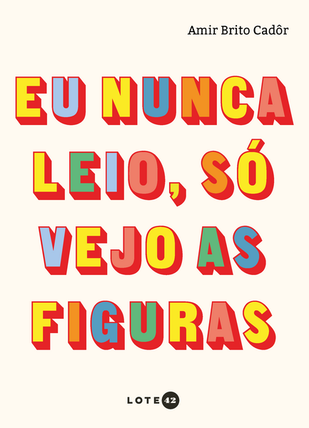 Eu nunca leio, só vejo as figuras