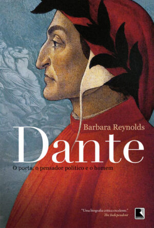 Dante: O poeta, o pensador político e o homem