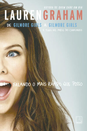 Falando o mais rápido que posso: De Gilmore Girls a Gilmore Girls e tudo no meio do caminho