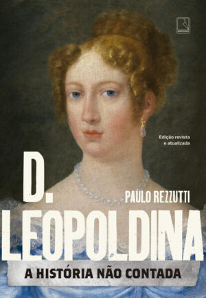 D. Leopoldina: A história não contada