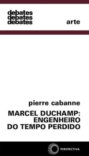 Marcel Duchamp: engenheiro do tempo perdido