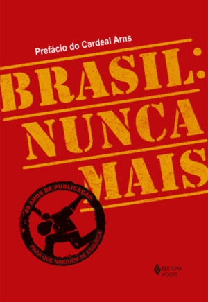 Brasil: nunca mais - Ed. Comemorativa 40 anos