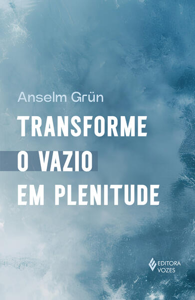 Transforme o vazio em plenitude