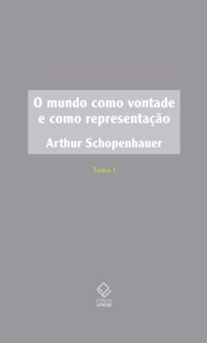 O mundo como vontade e como representação - Tomo I - 2ª edição