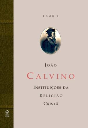 A instituição da religião cristã - Tomo 1