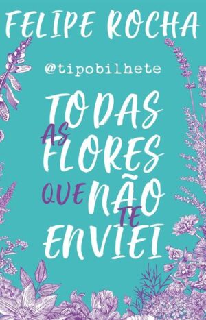 Todas as flores que não te enviei