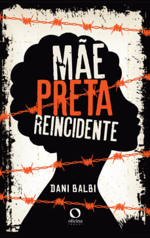 Mãe, preta, reincidente