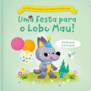 Os três porquinhos: Uma história diferente: Uma festa para o lobo mau