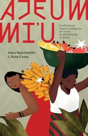 Ajeum mi’u: confluências negras e indígenas em torno da alimentação no Brasil