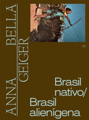 Anna Bella Geiger: Brasil nativo/Brasil alienígena