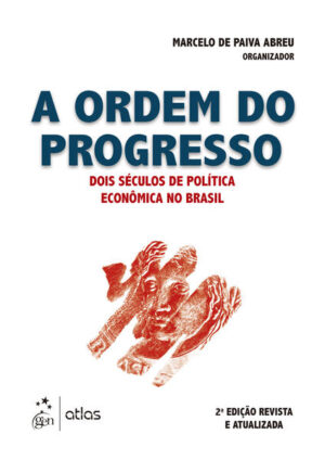 A Ordem do Progresso - Dois Séculos de Política Econômica no Brasil
