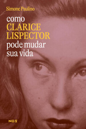 Como Clarice Lispector pode salvar a sua vida