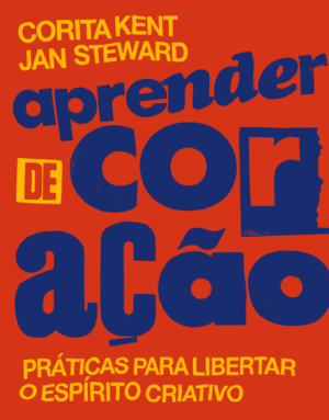 Aprender de Coração: práticas para libertar o espírito criativo